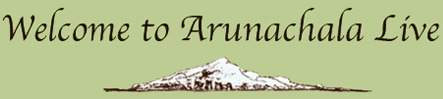 welcome to 'Arunachala Live'